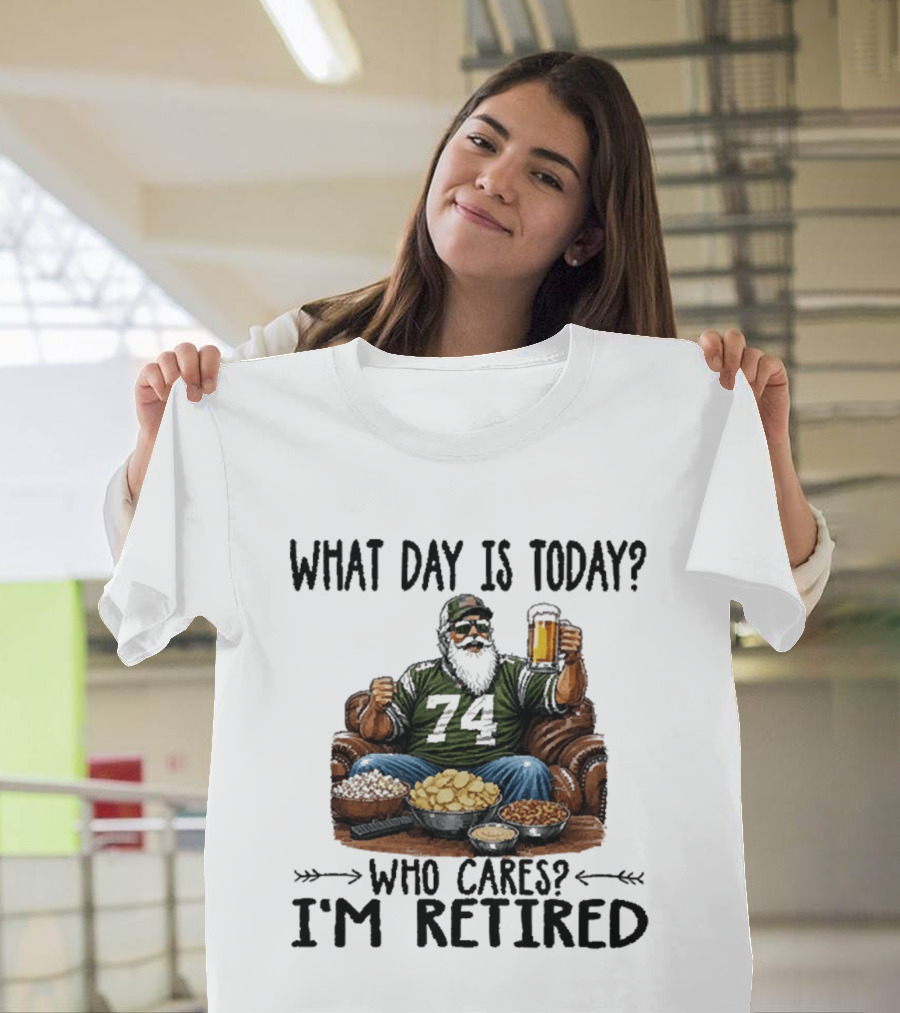 What Day Is Today Who Cares I'm Retired 74 Beer Snacks T-Shirt