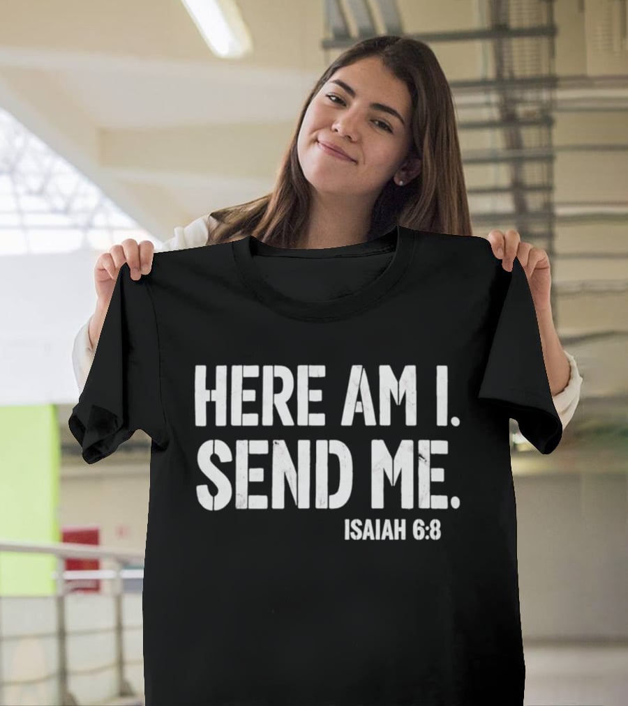 Here Am I Send Me Isaiah 6 8 Bible Verse Christian Faith T-Shirt