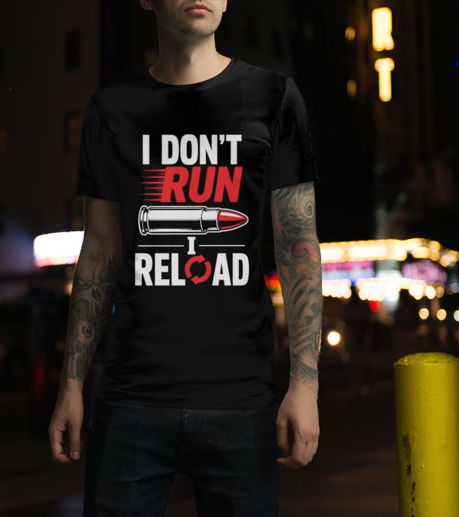 I Don't Run I Reload Bullet Gun Enthusiast Shooting Sports T-Shirt