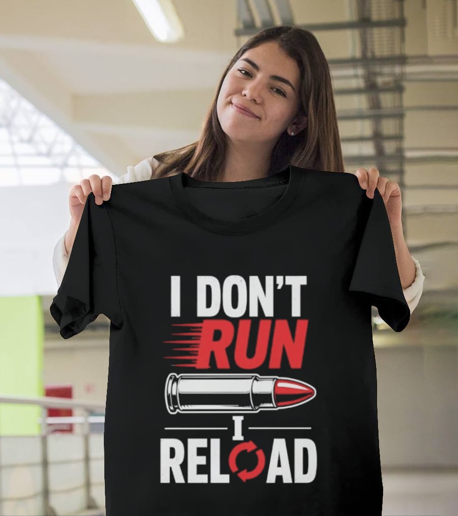 I Don't Run I Reload Bullet Gun Enthusiast Shooting Sports T-Shirt