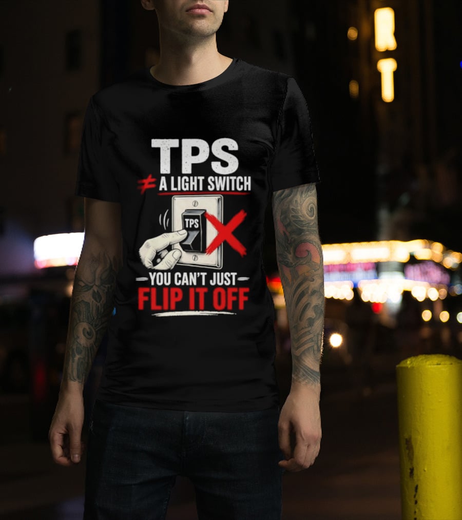 TPS Not A Light Switch Can't Just Flip It Off T-Shirt