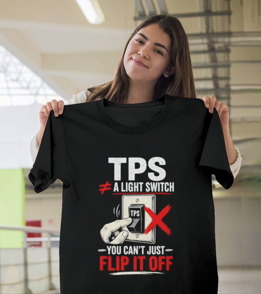 TPS Not A Light Switch Can't Just Flip It Off T-Shirt
