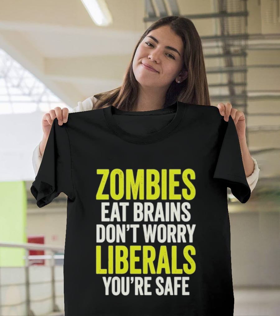 Zombies Eat Brains Don't Worry Liberals You're Safe T-Shirt