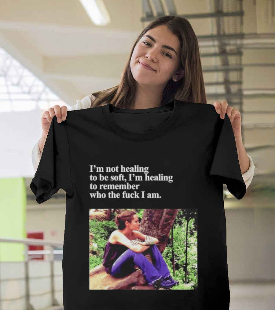 Angelina Jolie I'm Not Healing To Be Soft I'm Healing To Remember Who I Am T-Shirt