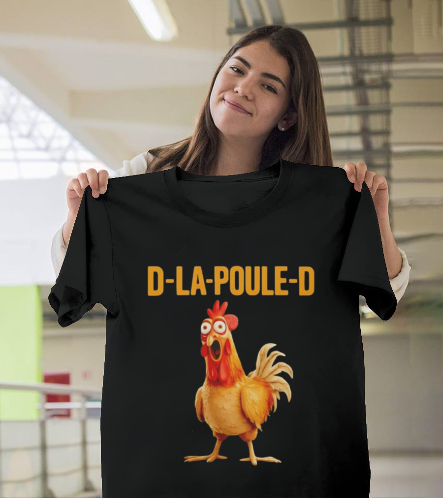 D La Poule D Chicken Poultry Funny Expression T-Shirt