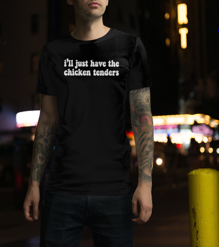I'll Just Have The Chicken Tenders Casual Humor Phrase T-Shirt