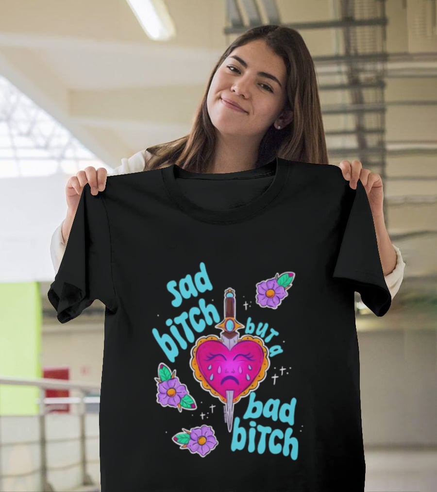 Sad Bitch But A Bad Bitch Dagger Heart With Purple Flowers And Teal T-Shirt