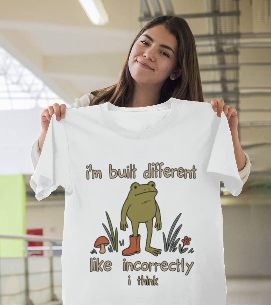 I'm Built Different Like Incorrectly I Think Frog With Boot T-Shirt