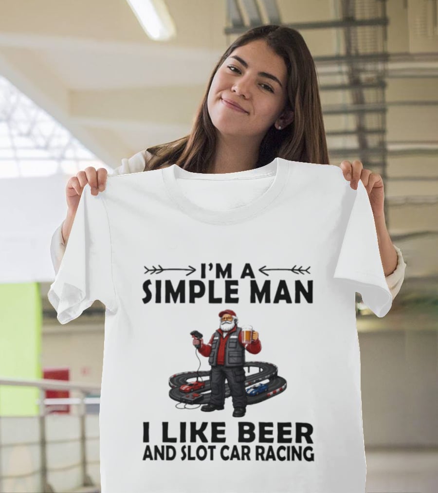 I'm A Simple Man I Like Beer And Slot Car Racing T-Shirt