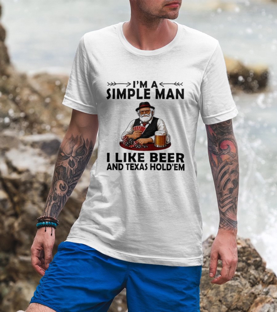 I'm A Simple Man I Like Beer And Texas Hold'em Poker Cards Dice T-Shirt