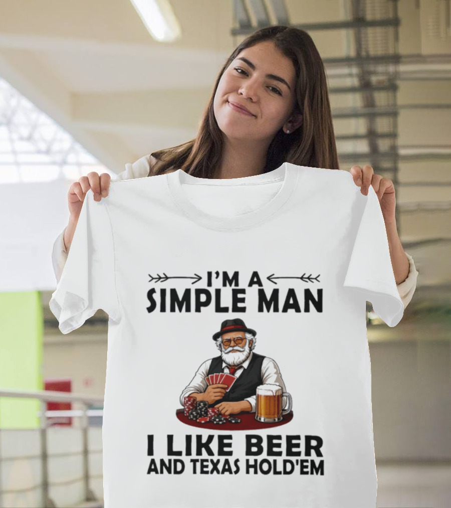 I'm A Simple Man I Like Beer And Texas Hold'em Poker Cards Dice T-Shirt