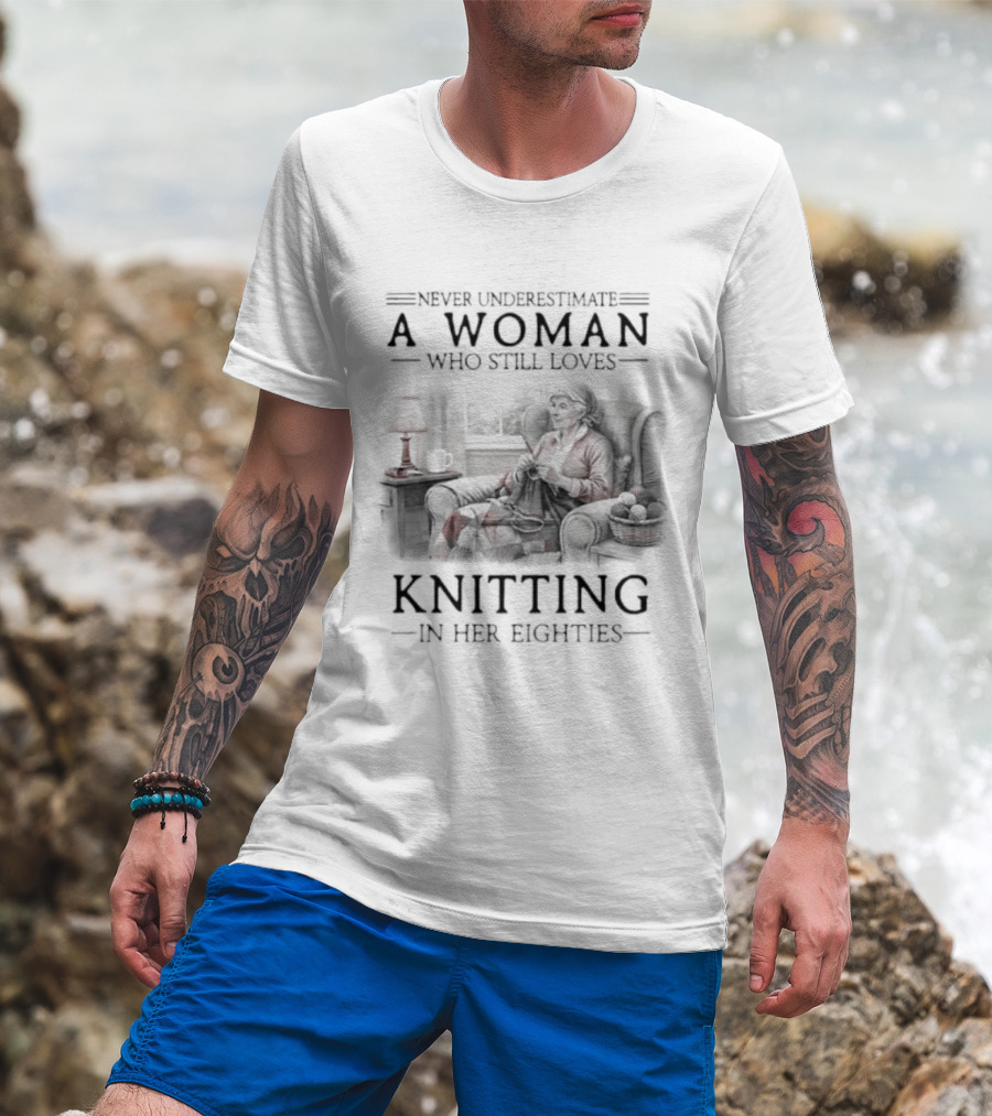 Never Underestimate A Woman Who Still Loves Knitting In Her Eighties Retro Style Woman Knitting Cozy Vibes T-Shirt