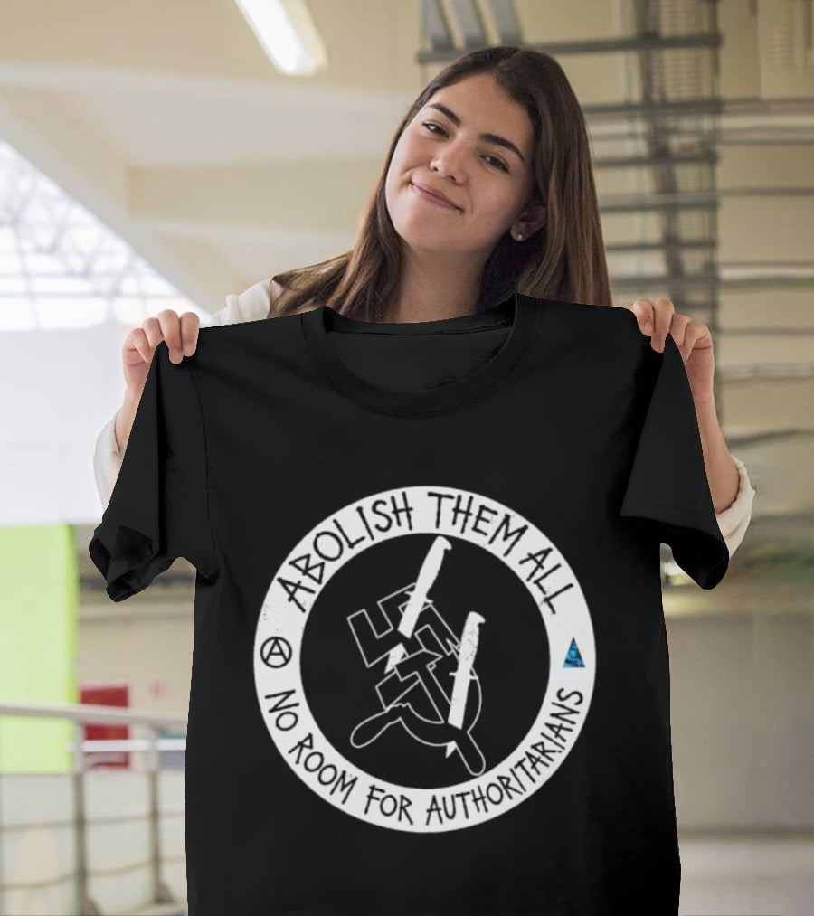 Abolish Them All No Room For Authoritarians Symbol Revolt T-Shirt