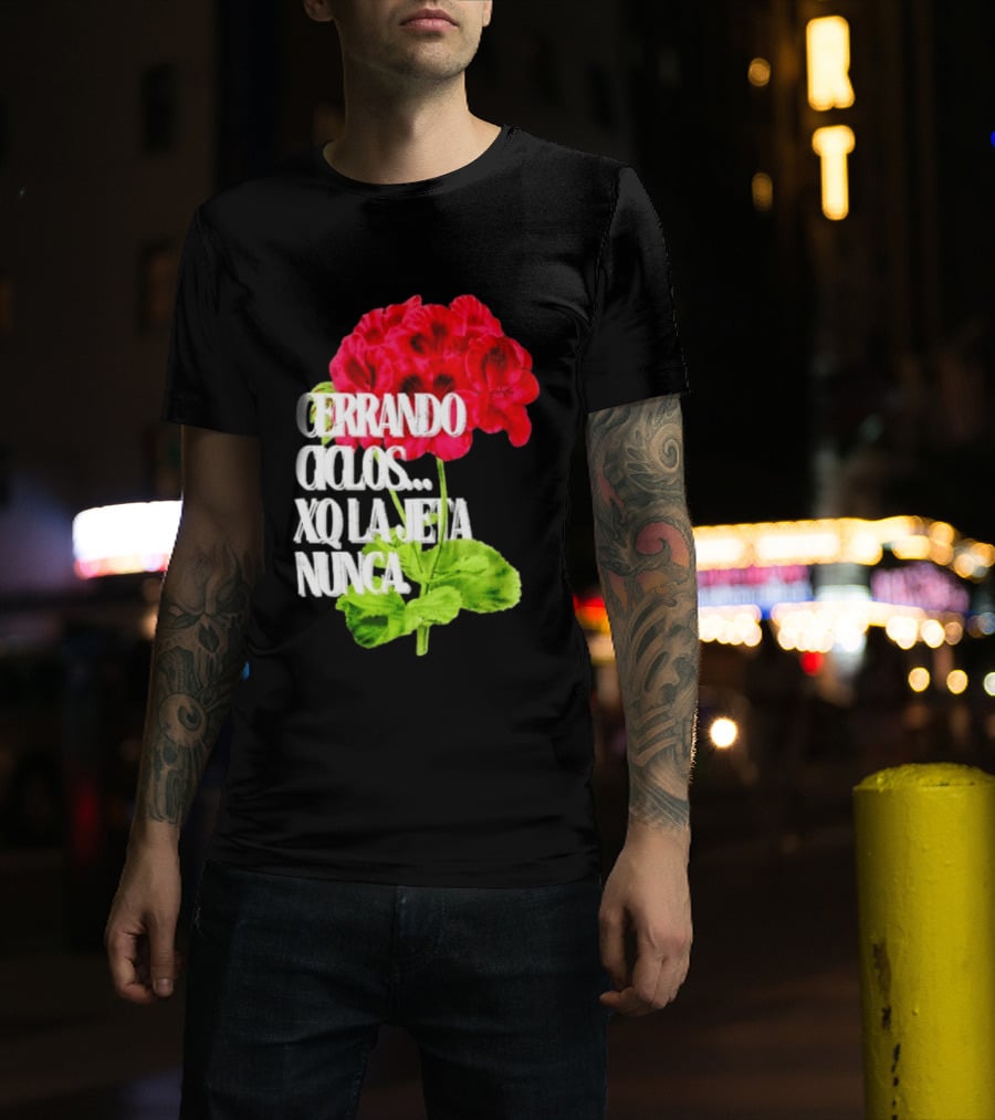 Cerrando Ciclos Xq La Jeta Nunca Red Flowers T-Shirt