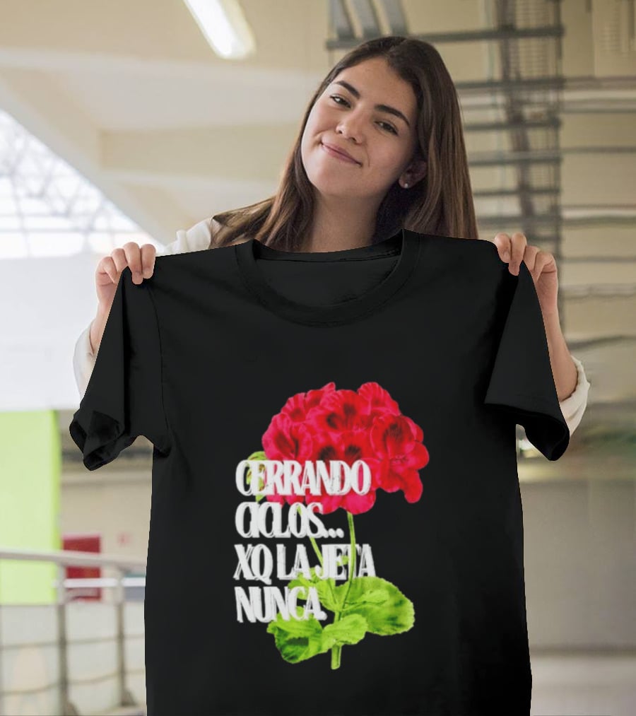 Cerrando Ciclos Xq La Jeta Nunca Red Flowers T-Shirt