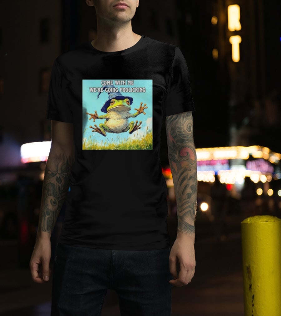 Come With Me We're Going Frolicking Frog Wizard Magic Fun Adventure T-Shirt