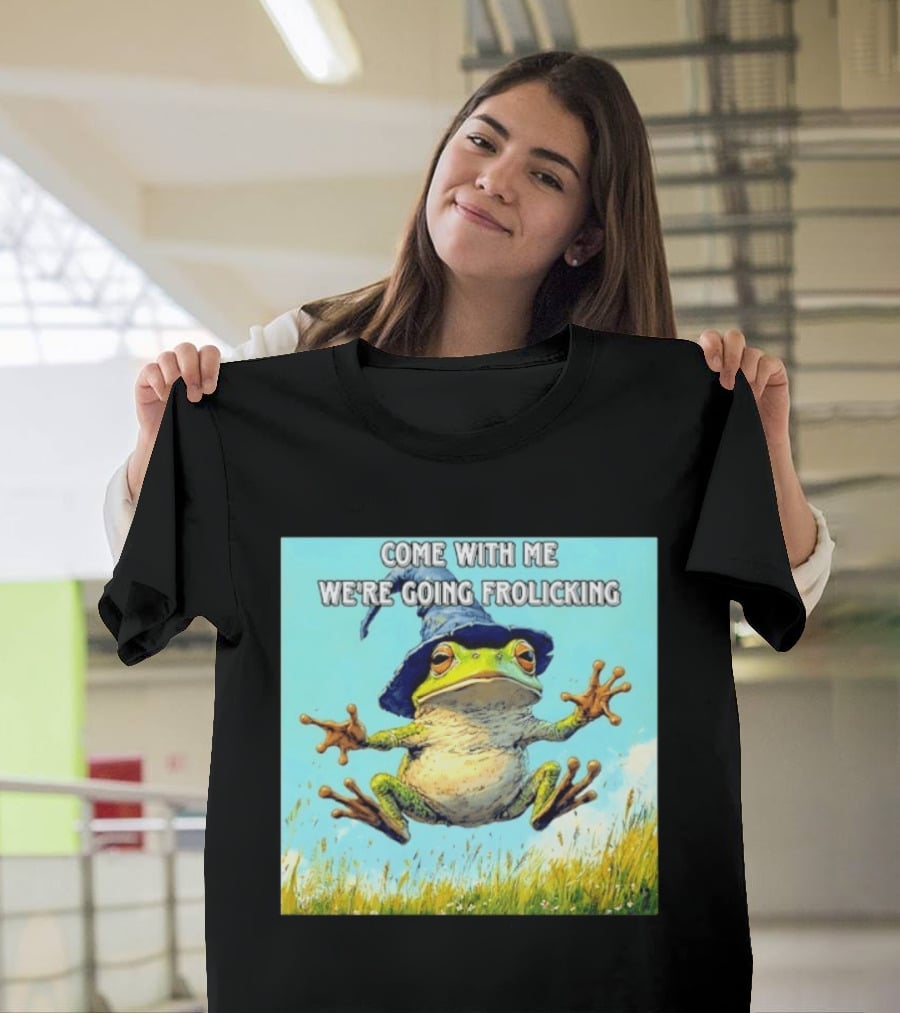 Come With Me We're Going Frolicking Frog Wizard Magic Fun Adventure T-Shirt