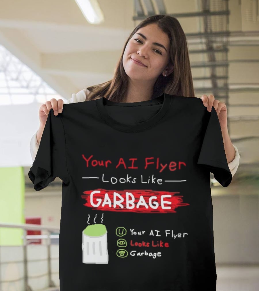 Your AI Flyer Looks Like Garbage Trash Can T-Shirt