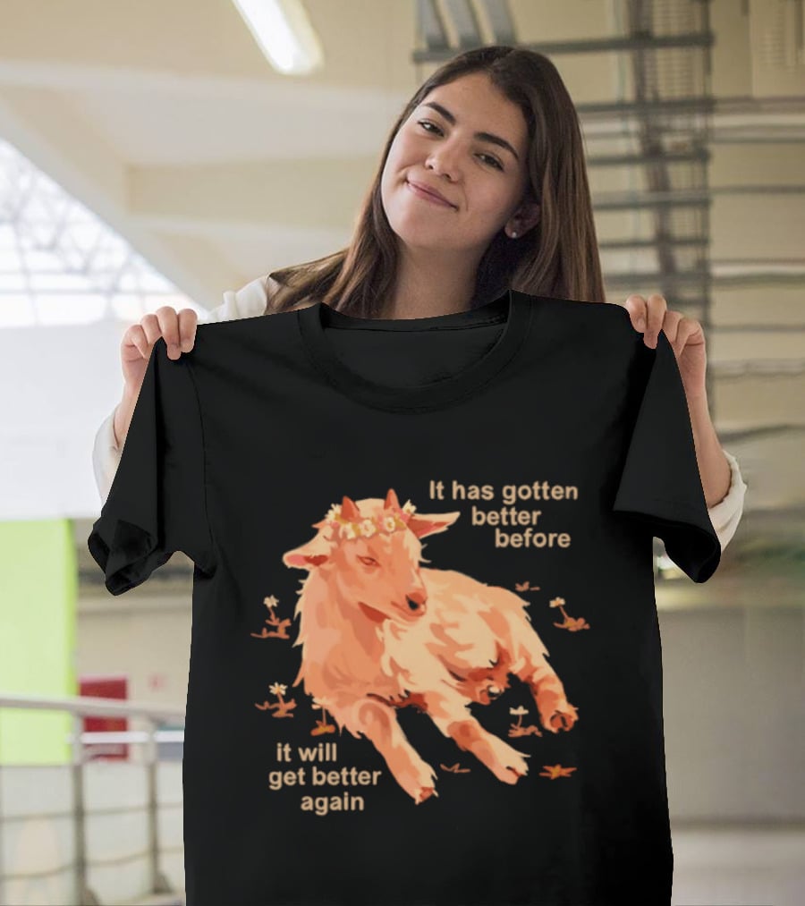 It Has Gotten Better Before It Will Get Better Again Goat With Flower Crown T-Shirt