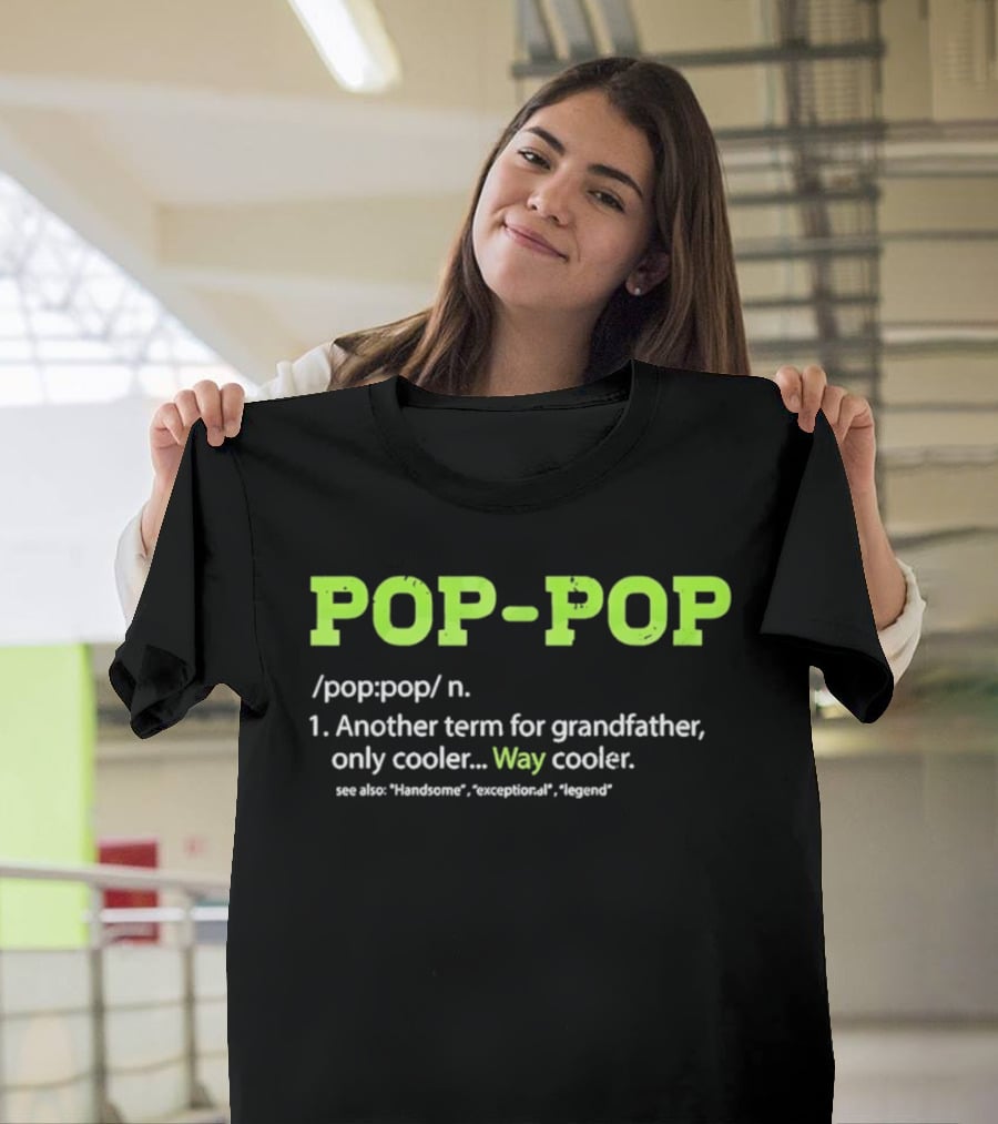 POP POP Another Term For Grandfather Handsome Exceptional Legend Way Cooler T-Shirt