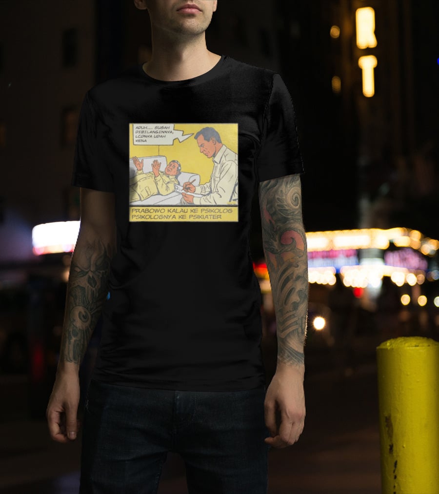 Prabowo Kalau Ke Psikolog Psikolognya Ke Psikiater Aduh Susah Dibilanginnya LCDnya Udah Kena T-Shirt