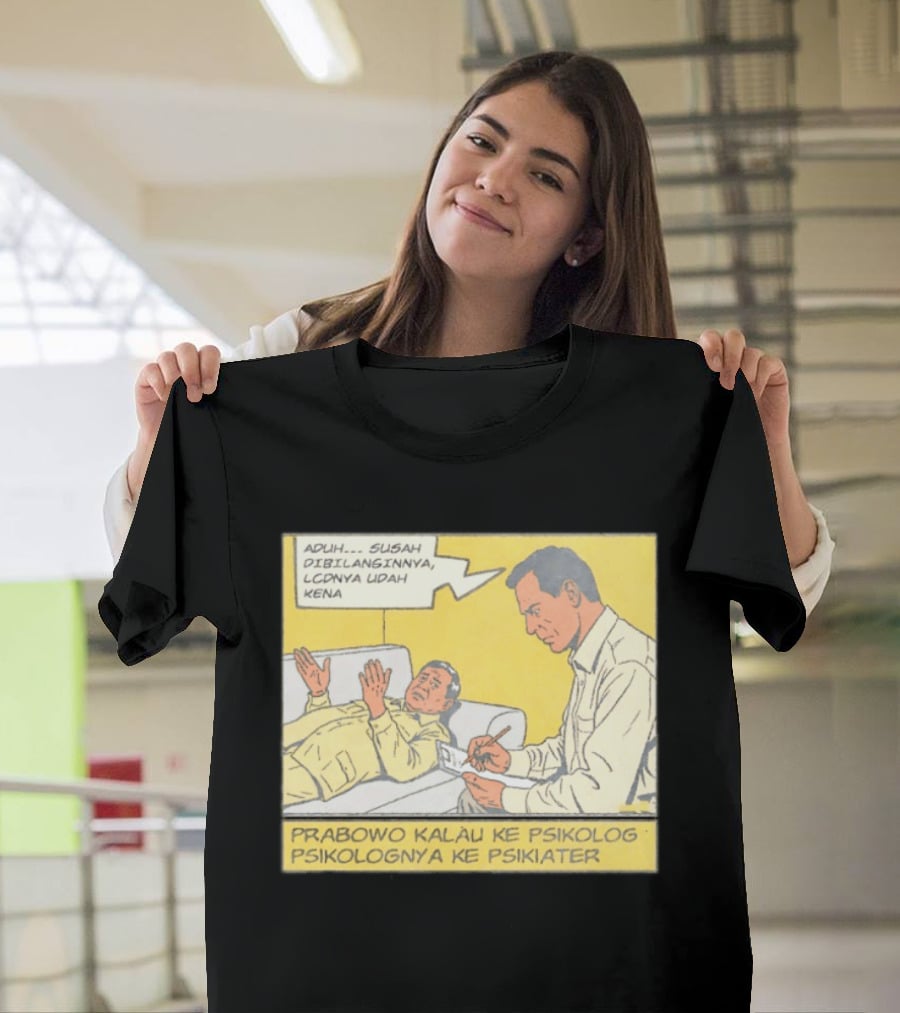 Prabowo Kalau Ke Psikolog Psikolognya Ke Psikiater Aduh Susah Dibilanginnya LCDnya Udah Kena T-Shirt