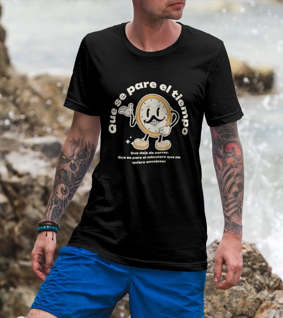 Que Se Pare El Tiempo Que Deje De Correr Que Se Pare El Minutero Que No Quiero Envejecer T-Shirt