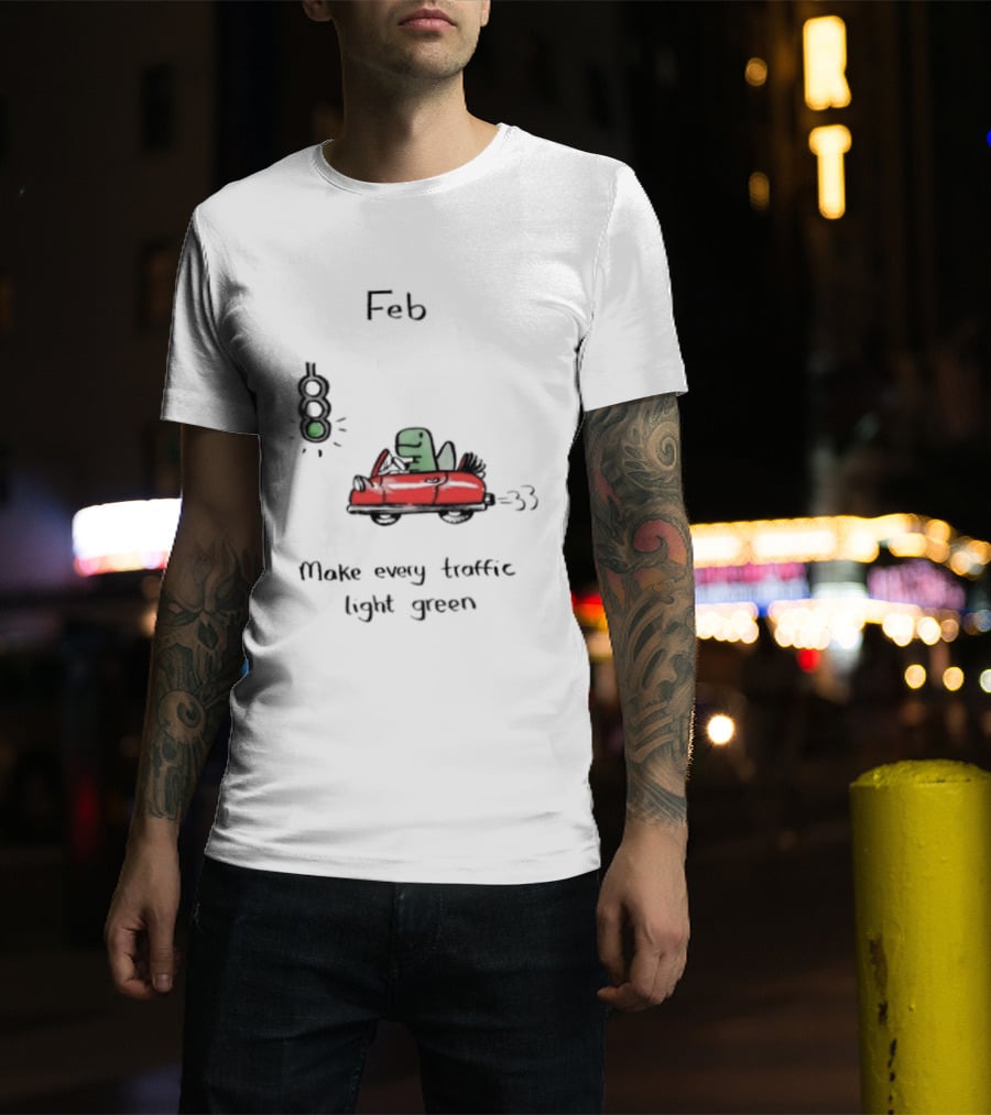 Feb Make Every Traffic Light Green Dinosaur Driving Red Car T-Shirt