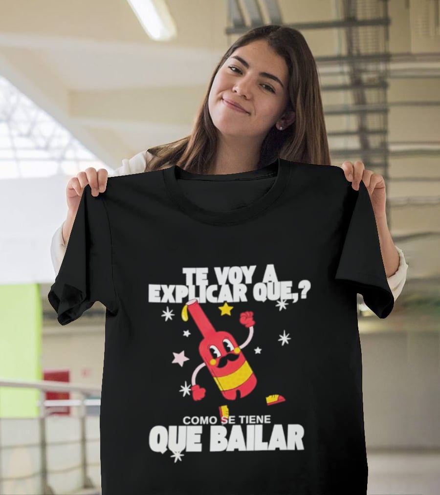 Te Voy A Explicar Que Como Se Tiene Que Bailar Botella Divertida Estrella Baile Fiesta T-Shirt
