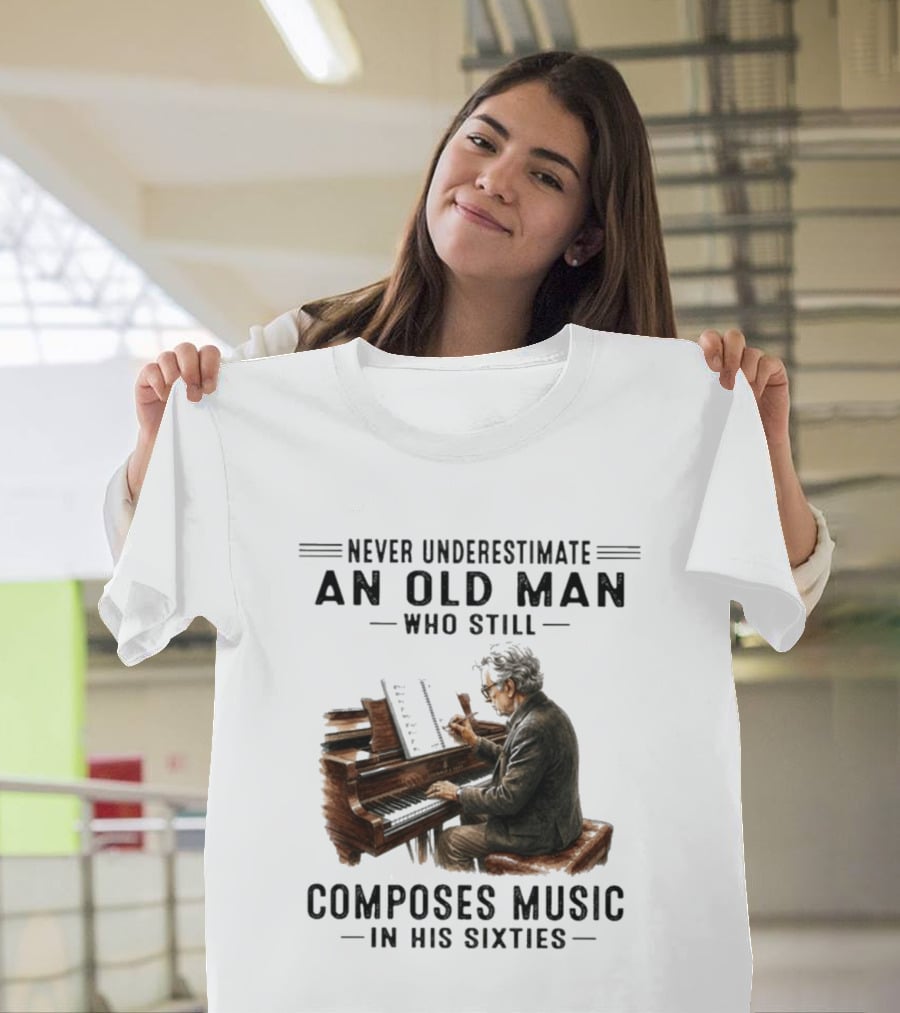 Never Underestimate An Old Man Who Still Composes Music In His Sixties At The Piano T-Shirt