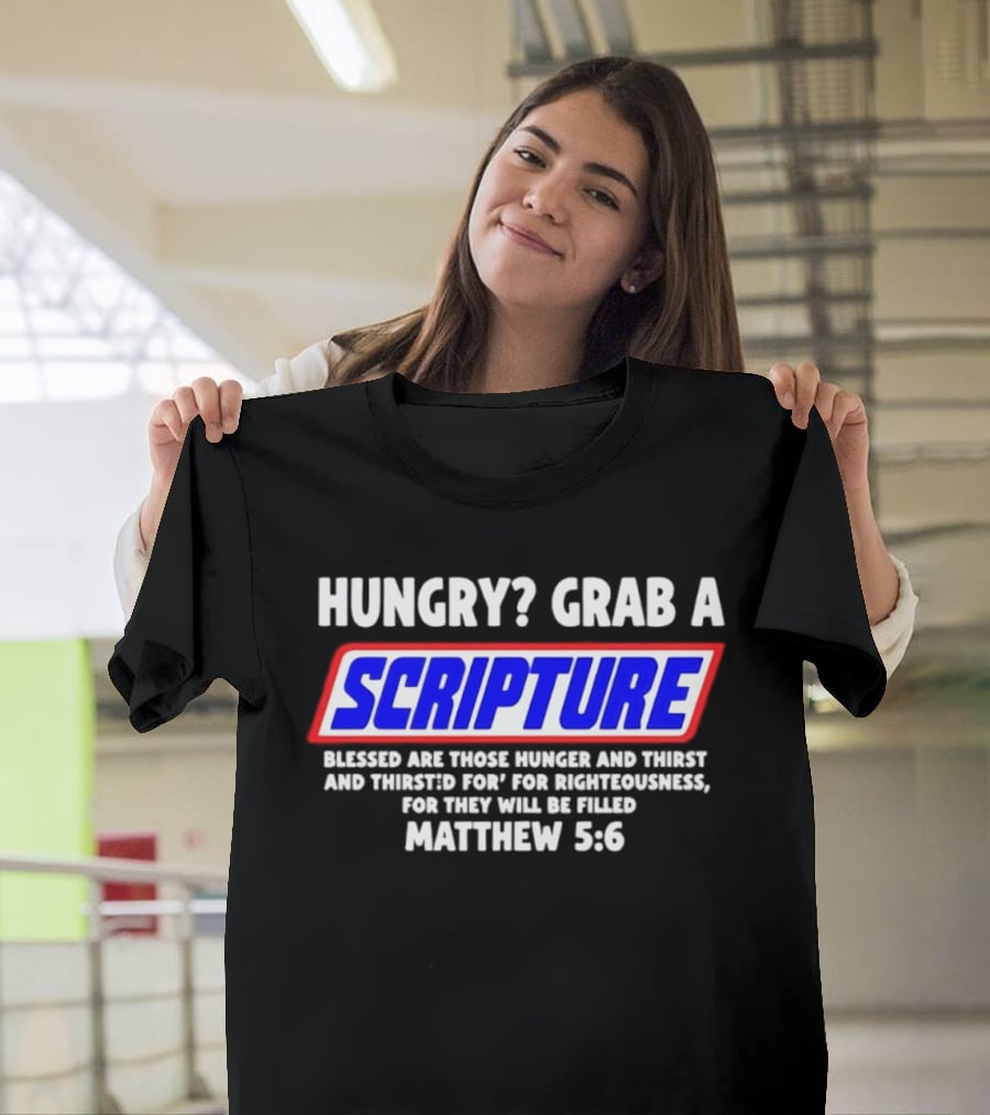 Hungry Grab A Scripture Matthew 5 6 Bible Verse Blessed Are Those Who Hunger And Thirst For Righteousness T-Shirt