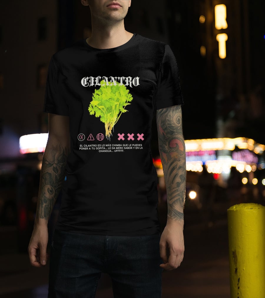 Cilantro El Cilantro Es Lo Más Chimba Que Le Puedes Poner A Tu Sopita Le Da Amero Sabor Y En La Changua Uffff T-Shirt