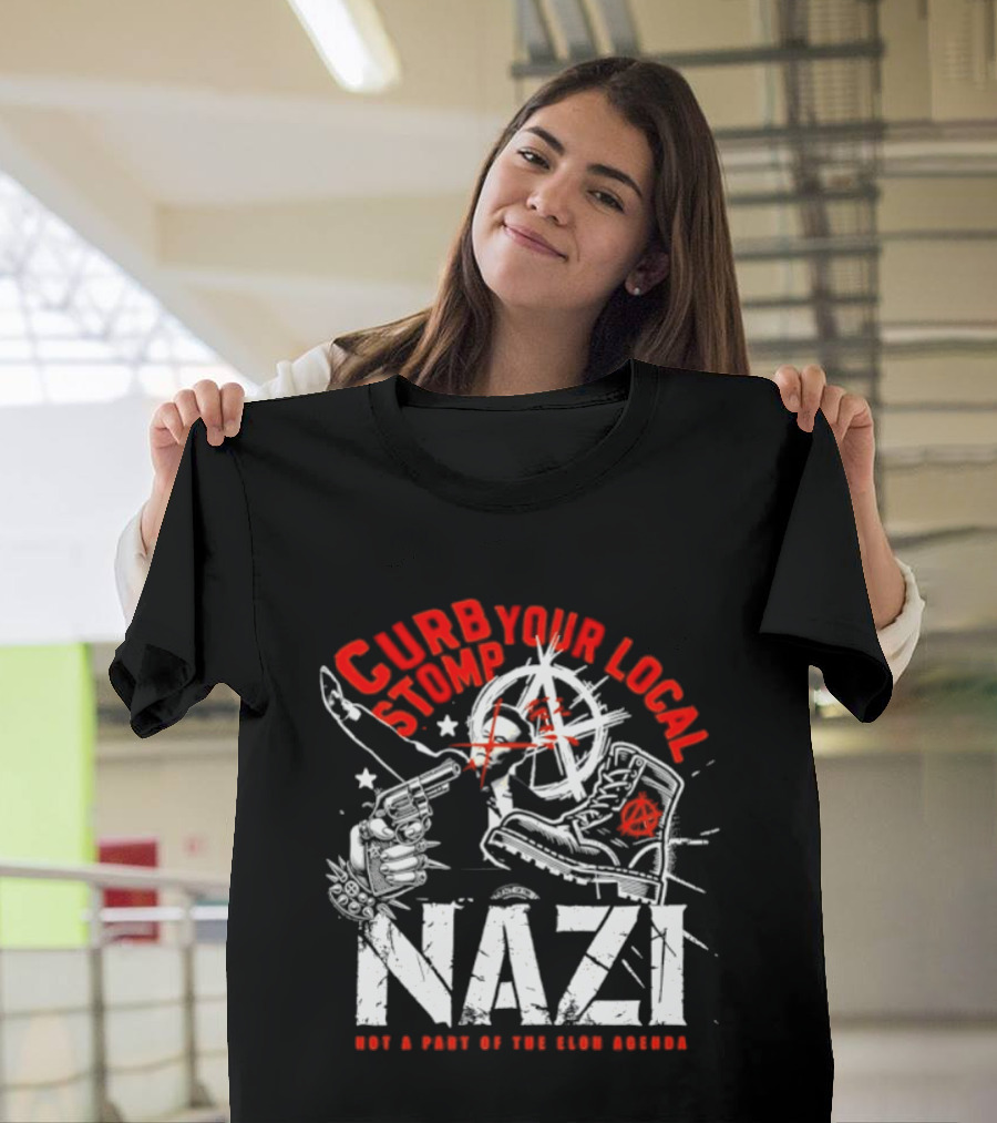 Curb Your Local Stomp Nazi Not A Part Of The Elon Agenda Combat Symbol Confrontational Message T-Shirt