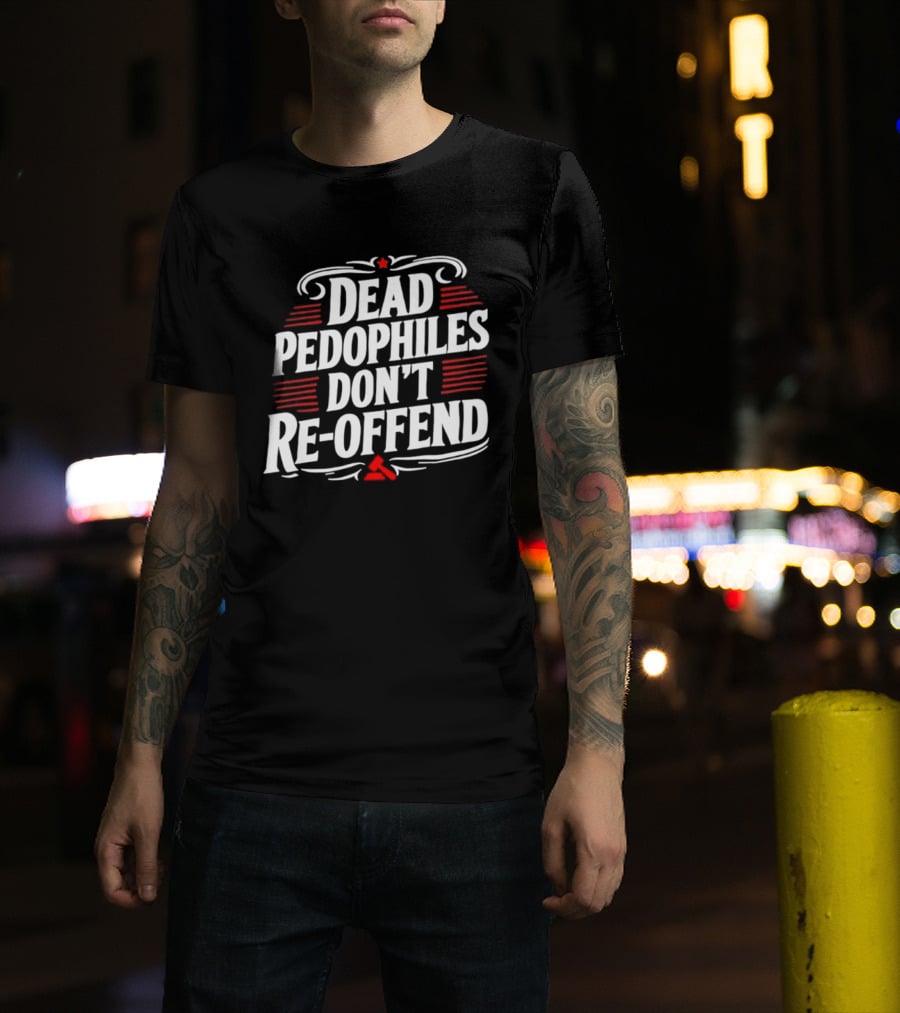 Dead Pedophiles Don't Re Offend Justice Red And White Text Message T-Shirt