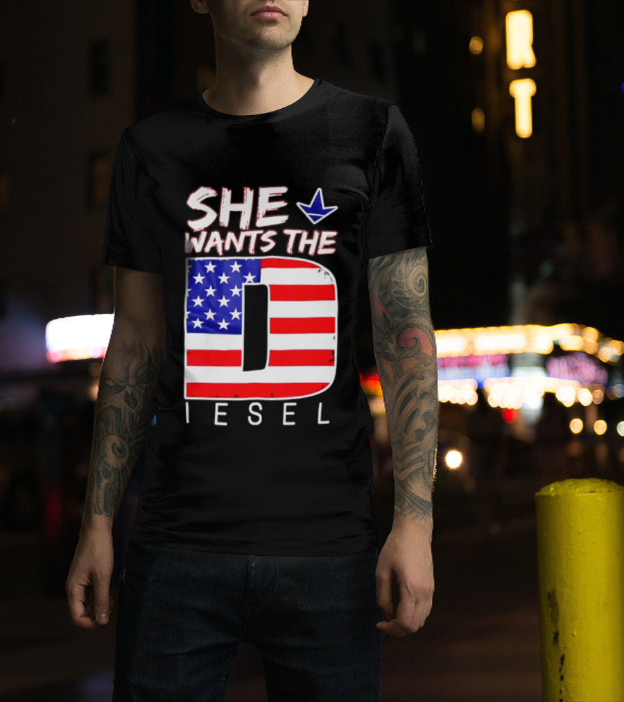 She Wants The Diesel D American Flag Patriotic Humor T-Shirt