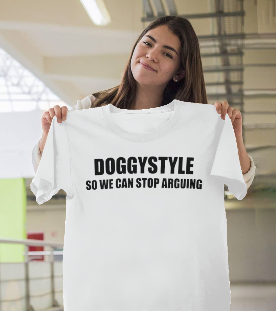 Doggystyle So We Can Stop Arguing T-Shirt