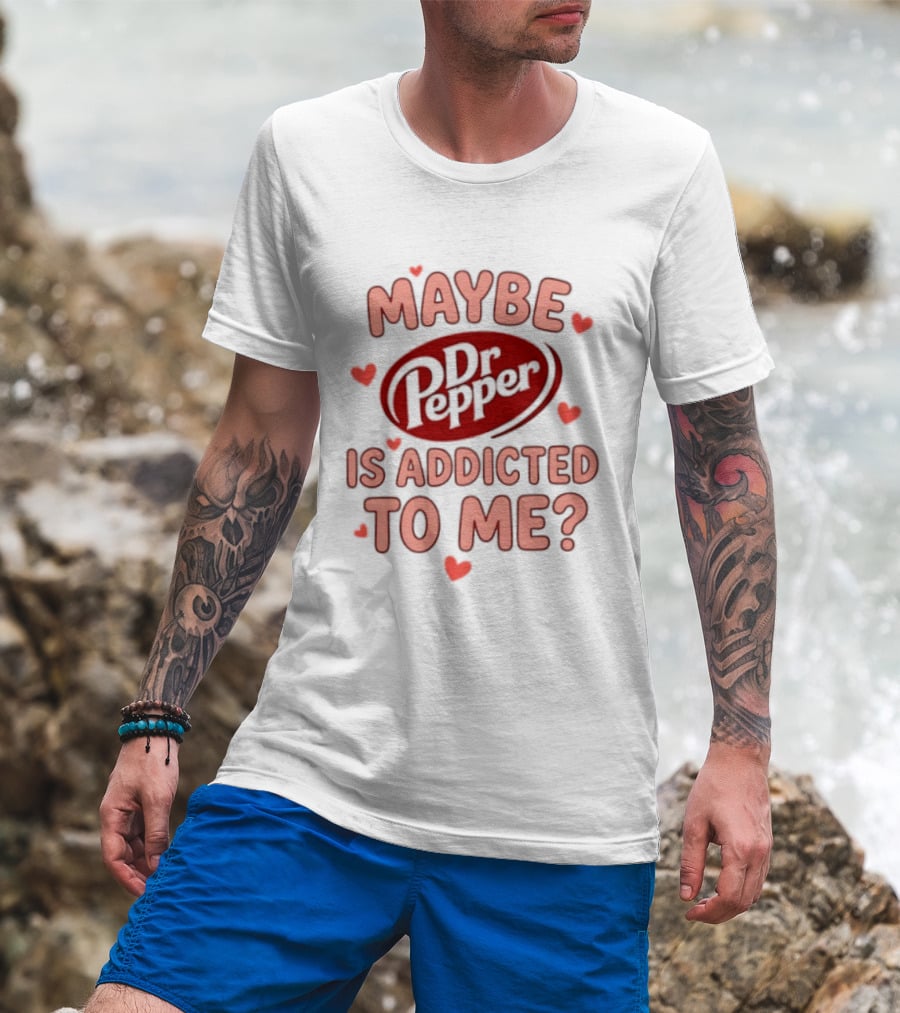 Maybe Dr Pepper Is Addicted To Me Soda Lover Hearts T-Shirt