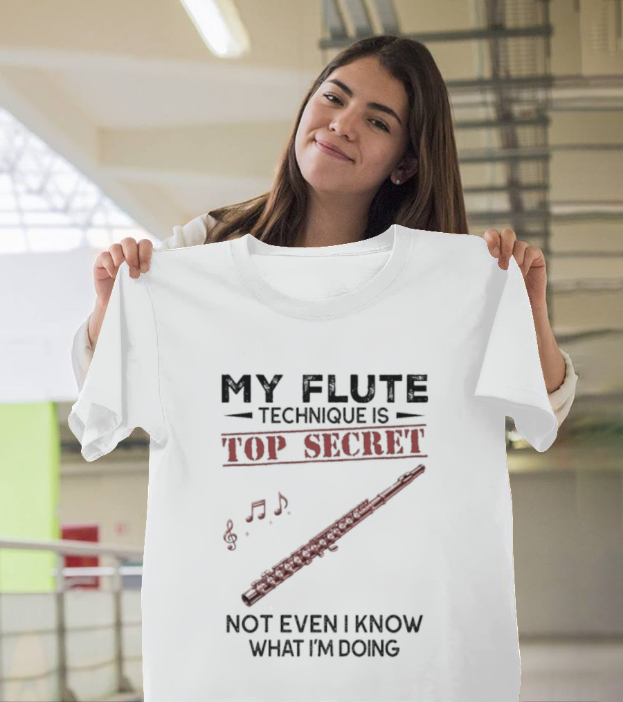 My Flute Technique Is Top Secret Not Even I Know What I'm Doing Music Notes T-Shirt