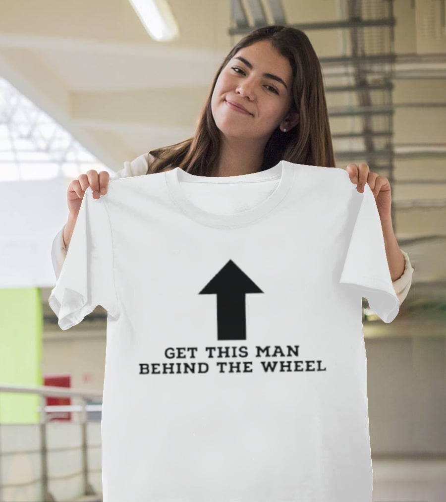 Get This Man Behind The Wheel Arrow T-Shirt
