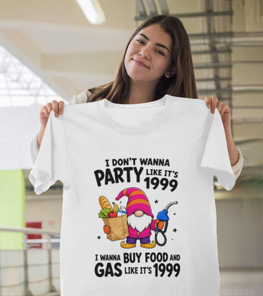 Gnomes I Don't Wanna Party Like It's 1999 I Wanna Buy Food And Gas Like It's 1999 Gnome Holding Grocery Bag And Gas Nozzle T-Shirt