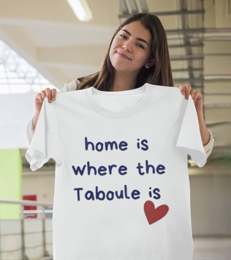 Home Is Where The Taboule Is Heart T-Shirt
