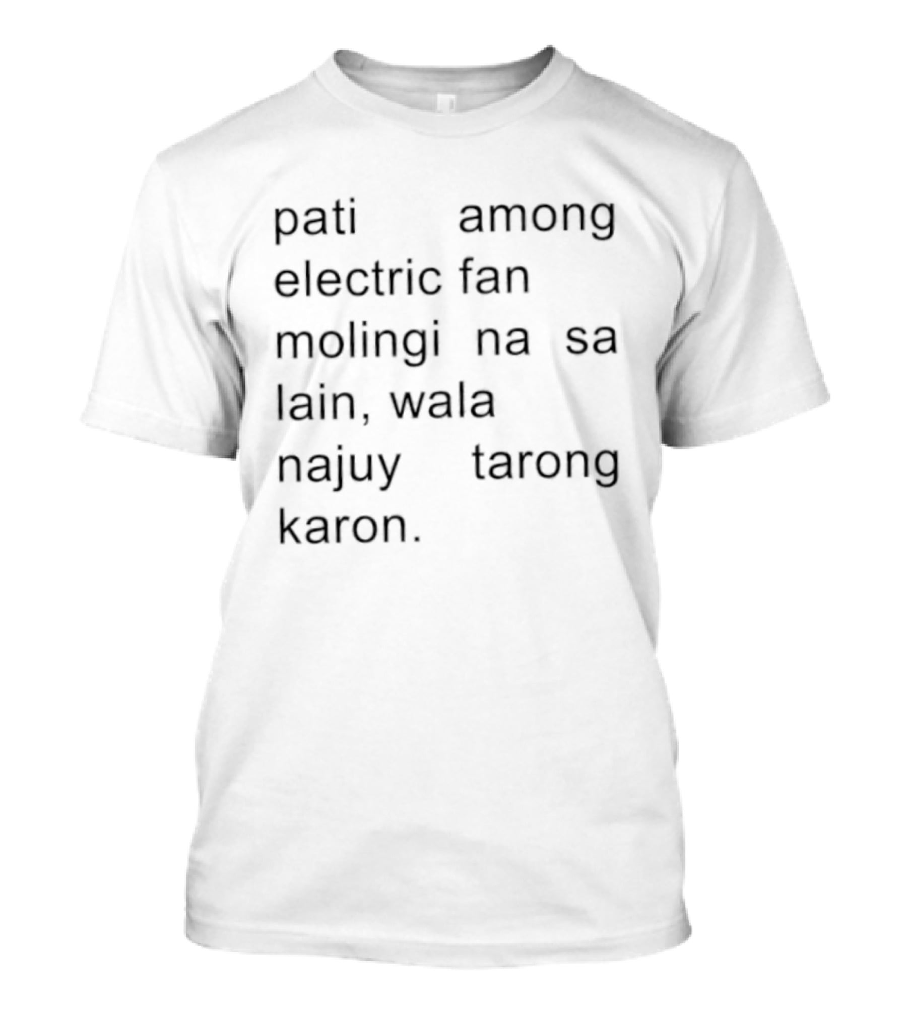 Pati Among Electric Fan Molingi Na Sa Lain Wala Najuy Tarong Karon T-Shirt