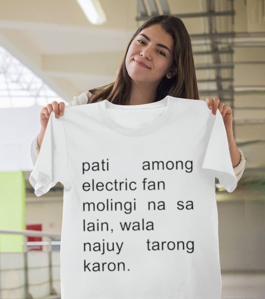 Pati Among Electric Fan Molingi Na Sa Lain Wala Najuy Tarong Karon T-Shirt