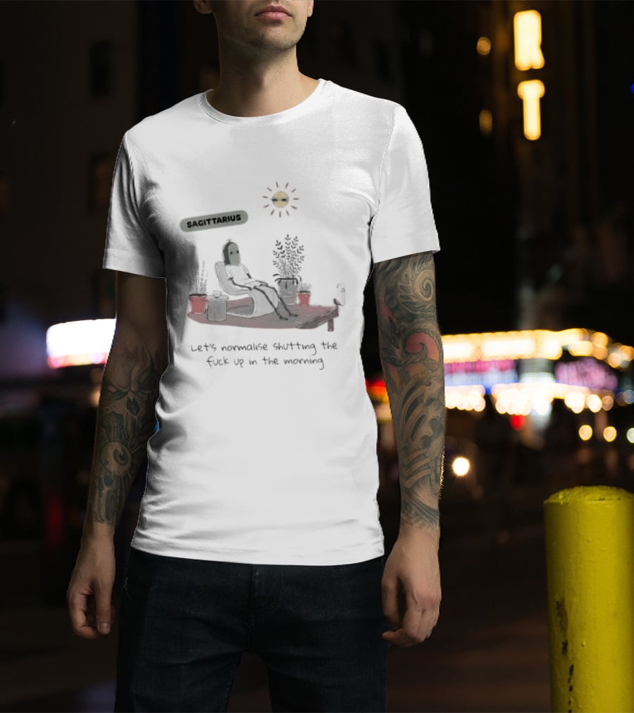 Sagittarius Let's Normalise Shutting Up In The Morning Sun Lounging With Plants T-Shirt