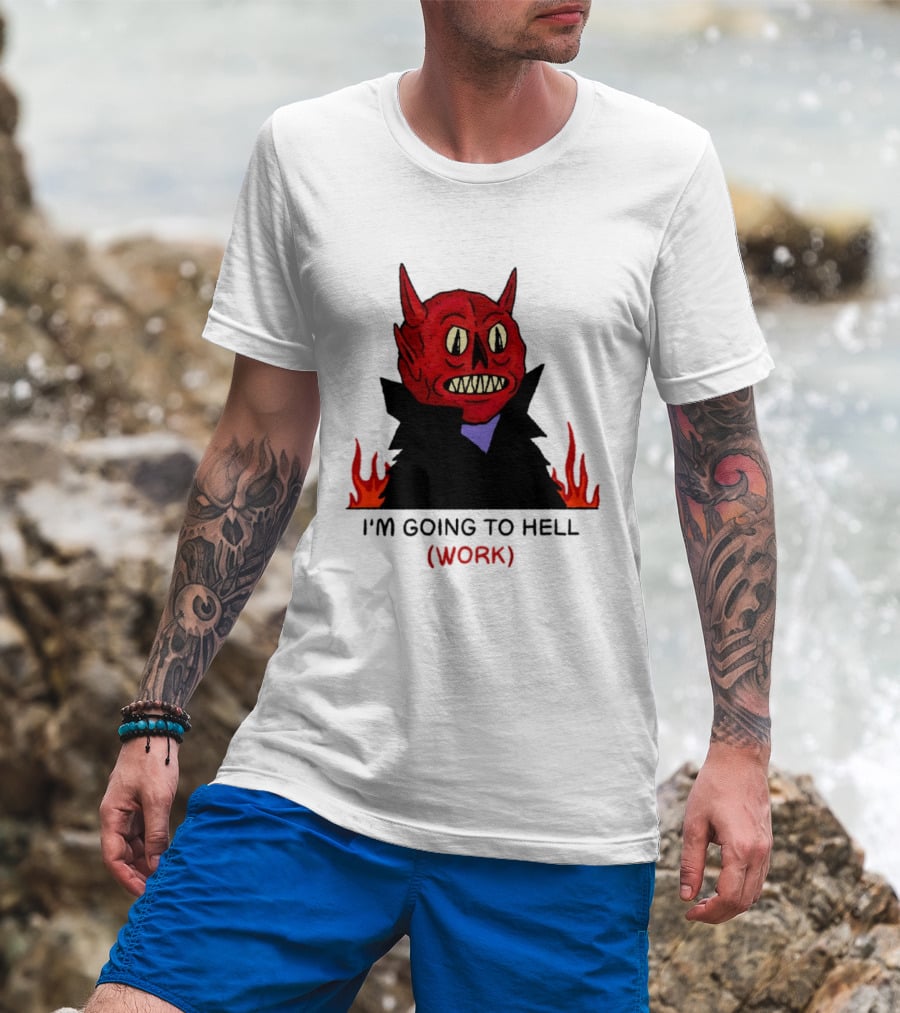 I'm Going To Hell Work Devil Satan Office Humor T-Shirt