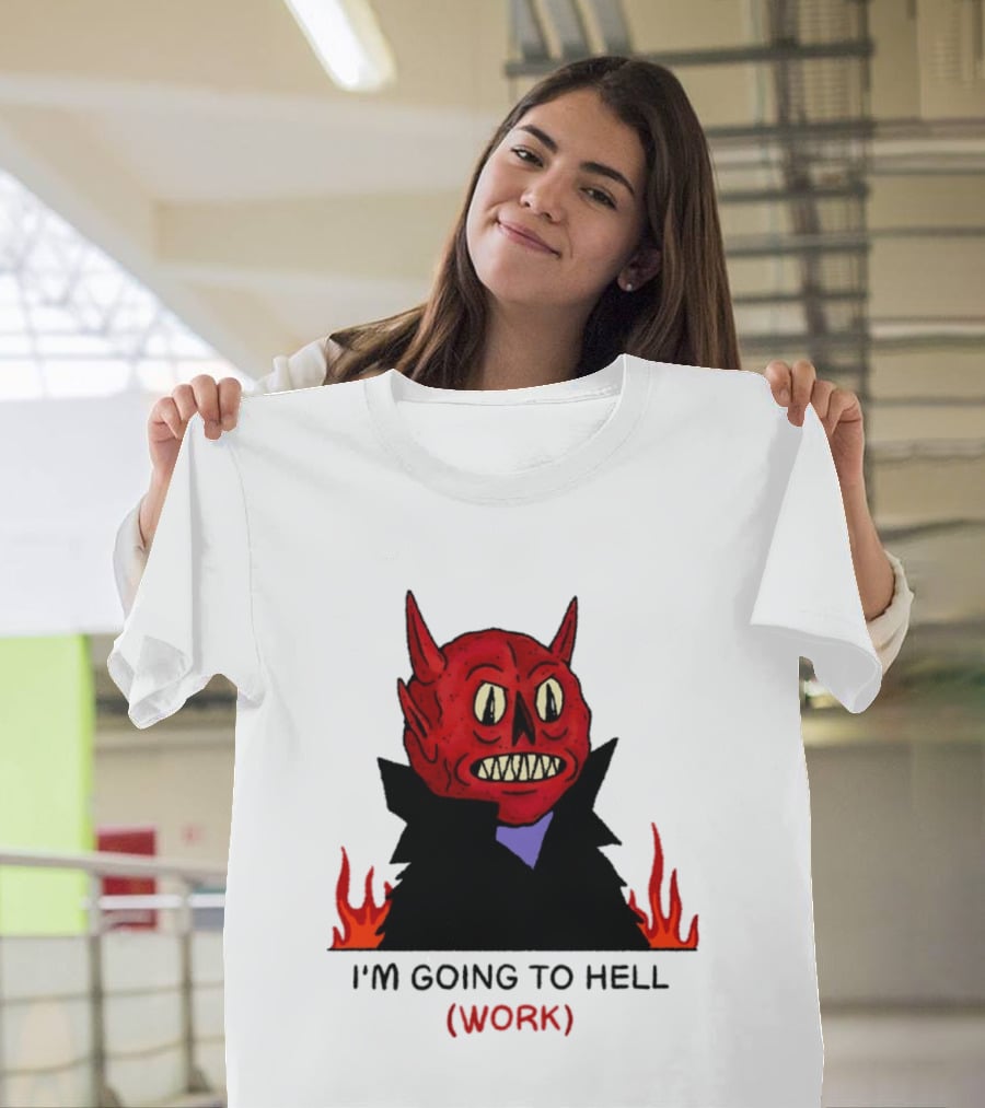 I'm Going To Hell Work Devil Satan Office Humor T-Shirt