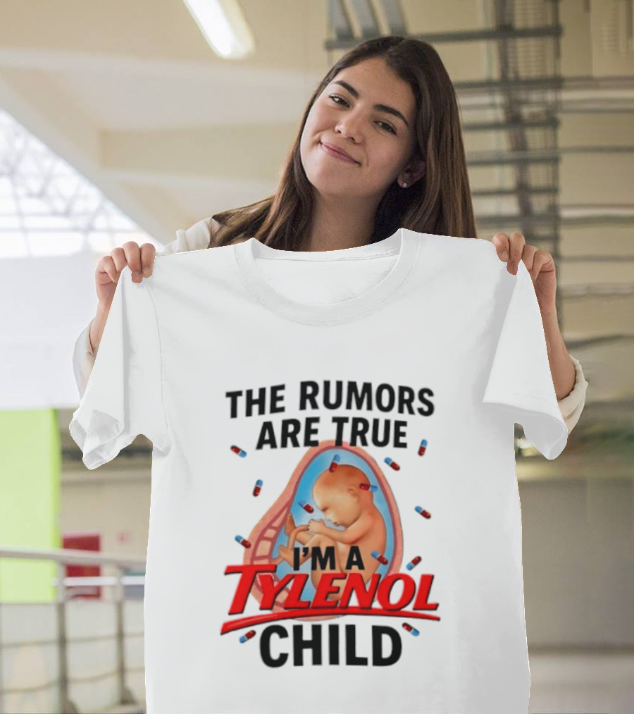 The Rumors Are True I'm A Tylenol Child Pills Baby Fetus T-Shirt