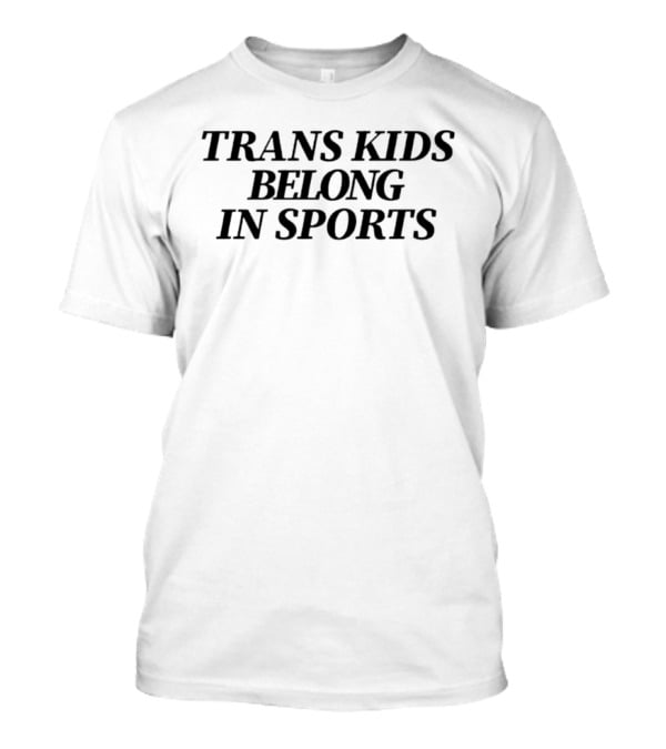 Trans Kids Belong In Sports Transgender Rights Movement Advocacy T-Shirt