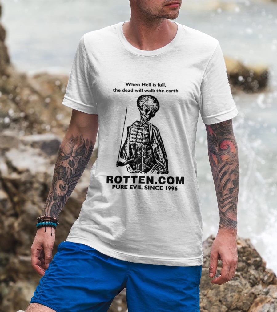 When Hell Is Full The Dead Will Walk The Earth Rottencom Pure Evil Since 1996 T-Shirt
