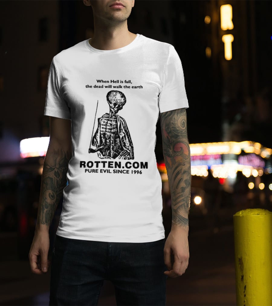 When Hell Is Full The Dead Will Walk The Earth Rottencom Pure Evil Since 1996 T-Shirt